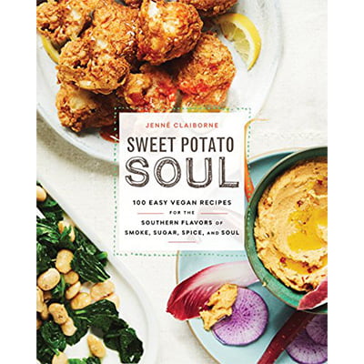 Sweet Potato Soul 100 Easy Vegan Recipes For The Southern Flavors Of Smoke, Sugar, Spice, And Soul